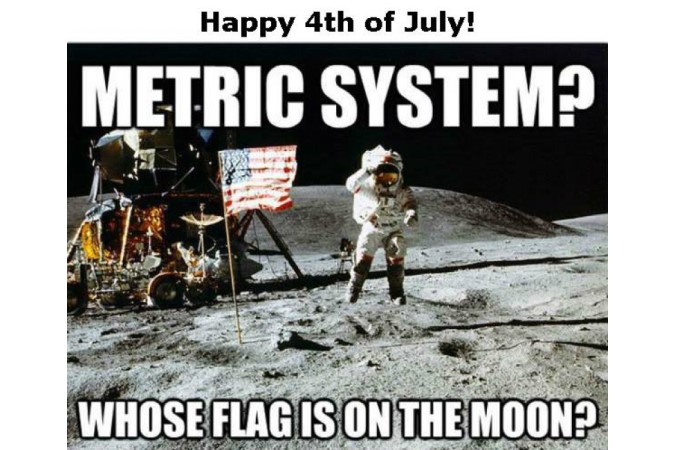 Funny happy 4th od July meme, use metric? Whose flag is on the moon?