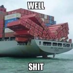 Well Shit Moments Container Ship
