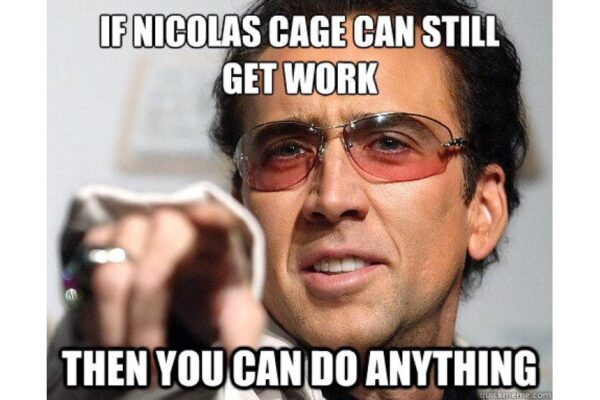 If Nicolas Cage Can You Can work you can do anything funny image