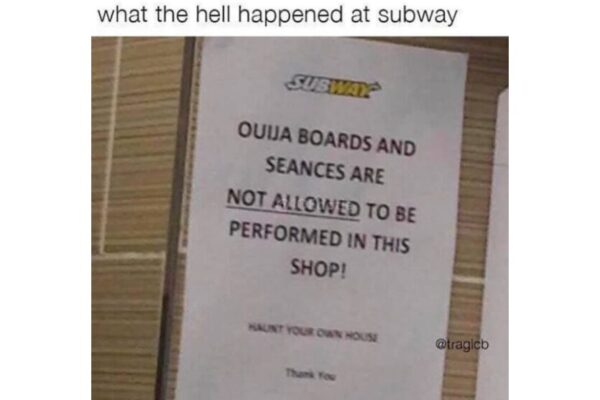 Ouija boards and seances are not allowed at subway funny sign
