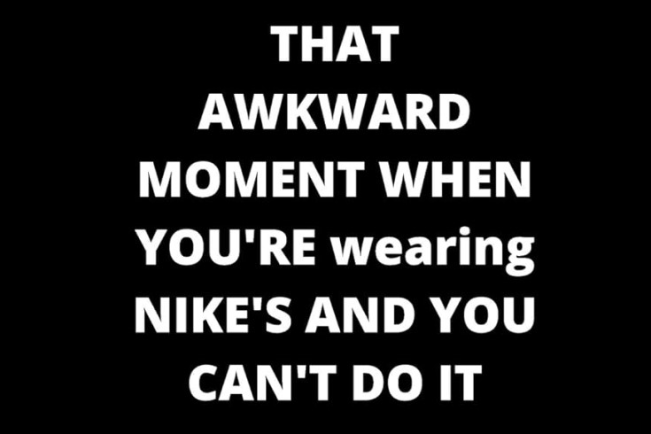 That awkward moment when you're wearing nike's and you can't do it image