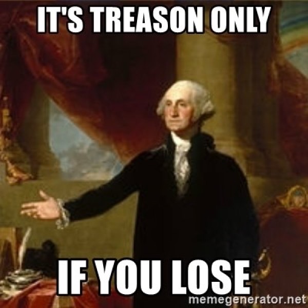 Funny but true George Washington treason image meme