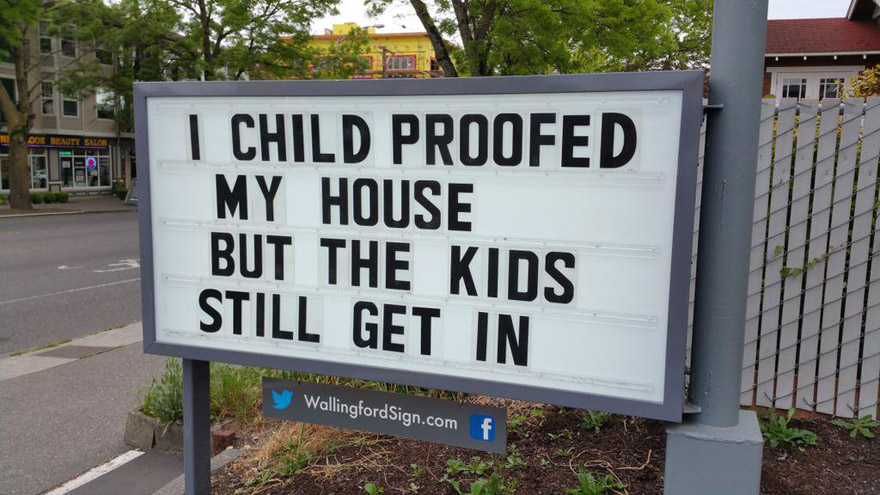 Funny sign image says I child proofed my house but the kids still get in