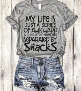 My life is a series of awkward and humiliating moments separated by snacks shirt image