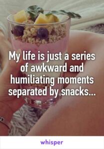 My life is a series of awkward and humiliating moments separated by snacks parfait image