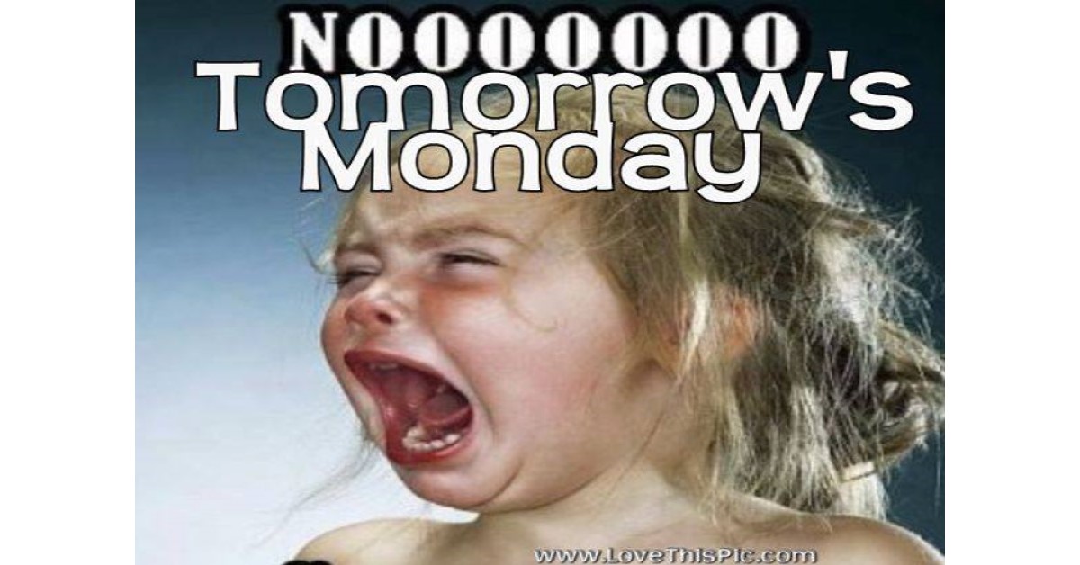 tomorrow is monday funny crying girl image