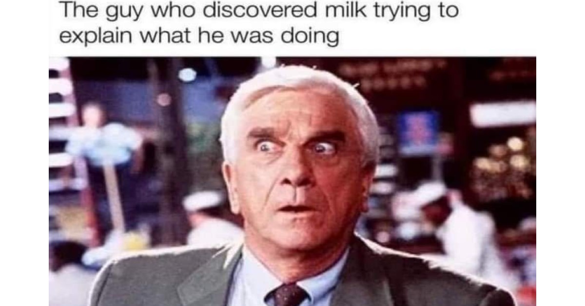 Funny some guy discovered milk image with leslie nielson