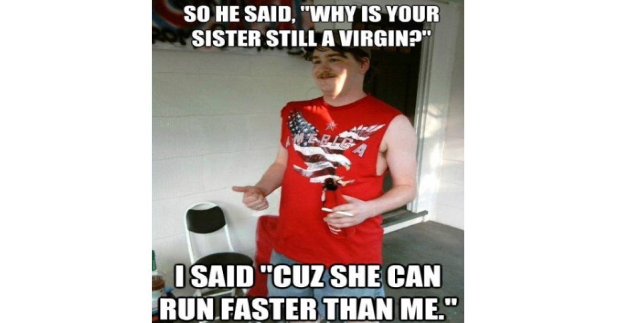 Funny redneck virginity image cause she runs faster than me