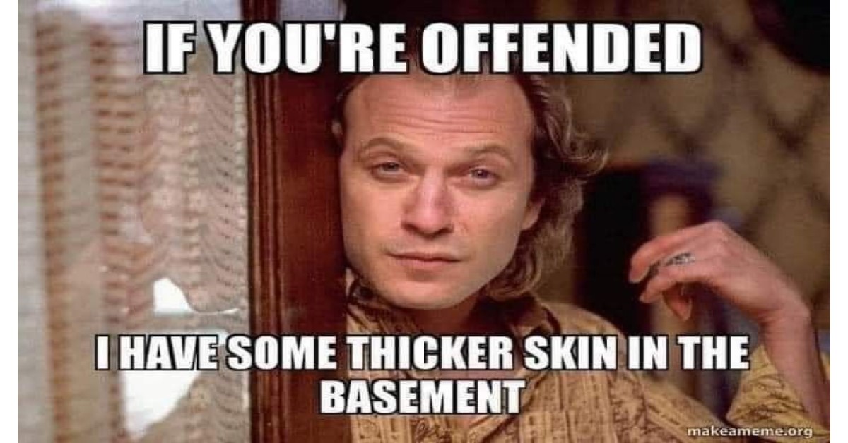 need some thicker skin? I have some in the basement silence of the lambs image